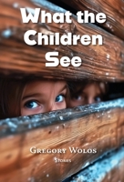 What the Children See 1953136966 Book Cover