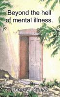 Beyond the Hell of Mental Illness 1410784037 Book Cover