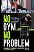 No Gym, No Problem: From Basics to Advanced with All Bodyweight Exercises B0CQNSNQWP Book Cover