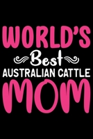 World's Best Australian Cattle Mom: Cool Australian Cattle Dog Journal Notebook - Australian Cattle Puppy Lover Gifts - Funny Australian Cattle Dog Notebook - Australian Cattle Owner Gifts. 6 x 9 in 1 1676966927 Book Cover