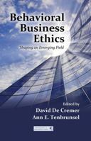 Behavioral Business Ethics: Shaping an Emerging Field (Series in Organization and Management) 041587324X Book Cover