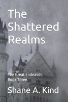 The Shattered Realms: The Great Endeavor, Book Three. B0C91X9ZXM Book Cover