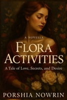 Flora Activities: A Tale of Love, Secrets, and Desire B0FQ4XZVY2 Book Cover