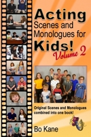 Acting Scenes and Monologues for Kids! Volume 2: Original Scenes and Monologues Combined Into One Book 0984195041 Book Cover