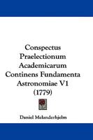 Conspectus Praelectionum Academicarum Continens Fundamenta Astronomiae V1 1104698927 Book Cover