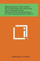 Bibliography and Index of Literature on Uranium and Thorium and Radioactive Occurrences in the United States, Part 5 1258807343 Book Cover