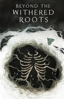 Beyond the Withered Roots 1739584503 Book Cover