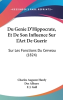 Du Genie D'Hippocrate, Et De Son Influence Sur L'Art De Guerir: Sur Les Fonctions Du Cerveau (1824) 2329045867 Book Cover