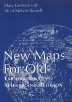 New Maps for Old: Explorations in Science and Religion 0826413382 Book Cover