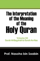 The Interpretation of The Meaning of The Holy Quran Volume 84 - Surah Al-Bayyinah to Surah An-Nas. B08VBS41LG Book Cover