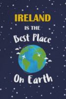 Ireland Is The Best Place On Earth: Ireland Souvenir Notebook 1691420972 Book Cover