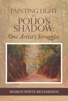 Painting Light in Polio’s Shadow: One Artist’s Struggles 1665715219 Book Cover