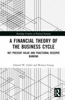 A Financial Theory of the Business Cycle: Net Present Value and Fractional Reserve Banking (Routledge Frontiers of Political Economy) 1032867590 Book Cover