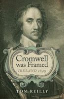 Cromwell was Framed: Ireland 1649 1782795162 Book Cover