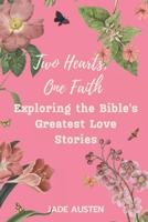 Two Hearts, One Faith: Exploring the Bible's Greatest Love Stories B0C12DDM37 Book Cover