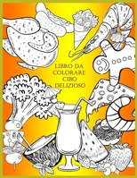 Libro Da Colorare Cibo Delizioso: Para niños, niñas, niños de 4 a 8 años. Relajarse. Frutas Verduras . Pizza. Pastel. Comida kawaii B088N64HDX Book Cover