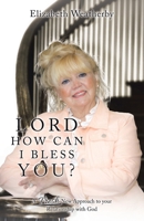Lord, How Can I Bless You?: A Fresh New Approach to Your Relationship With God 197368215X Book Cover