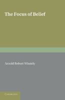 The Focus of Belief. by Arnold Robert Whately 1107626935 Book Cover