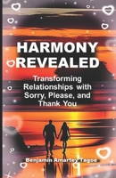 HARMONY REVEALED: Transforming Relationships with Sorry, Please and Thank You B0CFCW7MZX Book Cover
