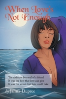 When Love’s Not Enough B0C3XW6QKP Book Cover