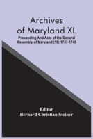 Archives Of Maryland XL; Proceeding And Acts Of The General Assembly Of Maryland (19) 1737-1740 9354486010 Book Cover