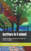 Scrittura in 5 minuti: Semplici strategie e strumenti per scrivere con efficacia e rapidità B0C8782V14 Book Cover