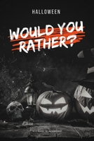 Would You Rather Halloween: Halloween Questions Game Book for Kids Teens Adults & Family B08KH132TC Book Cover