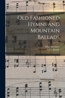 Old Fashioned Hymns and Mountain Ballads 1014827752 Book Cover