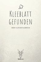 Kleeblatt gefunden: A5 5-Minuten Glückstagebuch | Erfolgstagebuch | Selbstreflexion | Mindset | Geschenkbuch für Eltern, Männer und Frauen 1655693921 Book Cover