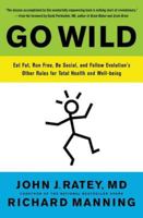 Go Wild: Free Your Body and Mind from the Afflictions of Civilization 0316246107 Book Cover