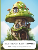 Mushroom Fairy Homes: Discovering Tranquility in Mushroom Fairy Realms B0CR3FWPB8 Book Cover