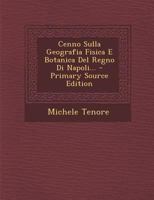 Cenno Sulla Geografia Fisica E Botanica del Regno Di Napoli... - Primary Source Edition 1019323949 Book Cover