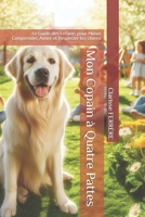 Mon Copain à Quatre Pattes: Le Guide des Enfants pour Mieux Comprendre, Aimer et Respecter les chiens (French Edition) B0F74HDJGV Book Cover