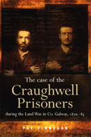 The Case of the Craughwell Prisoners during the Land War in Co. Galway, 1879-85: The Law Must Take Its Course 1846823587 Book Cover