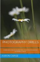 Photography Drills - Exercises For Accelerating Your Photography Learning Curve. 1499630492 Book Cover