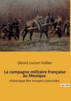 La campagne militaire française au Mexique: Historique des troupes coloniales B0BSRKK9PQ Book Cover