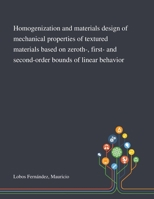 Homogenization and Materials Design of Mechanical Properties of Textured Materials Based on Zeroth-, First- and Second-order Bounds of Linear Behavior 1013279131 Book Cover