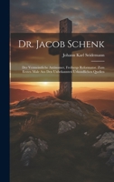 Dr. Jacob Schenk: Der Vermeintliche Antinomer, Freibergs Reformator. Zum Ersten Male Aus Den Unbekannten Urkundlichen Quellen 102067895X Book Cover