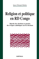 Religion et politique en RD Congo. Marche des chrétiens et paroles des évêques catholiques sur les élections (Chrétiens En Liberté) (French Edition) 2811117431 Book Cover
