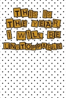 This year I will be unstoppable life quote for motivation to start a happy new year notebook gift: Journal with blank Lined pages for journaling, note taking and jotting down ideas and thoughts 1673984975 Book Cover