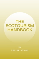 The Ecotourism Handbook: A Comprehensive Reference for Responsible Vacationing B0BW2C6LPX Book Cover