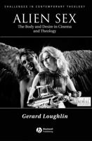 Alien Sex: The Body and Desire in Cinema and Theology 0631211802 Book Cover