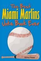 The Best Miami Marlins Joke Book Ever 1300811897 Book Cover