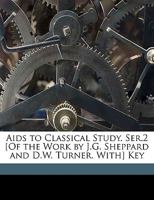 Aids to Classical Study. Ser.2 [Of the Work by J.G. Sheppard and D.W. Turner. With] Key 1149261382 Book Cover
