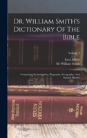 Dr. William Smith's Dictionary Of The Bible: Comprising Its Antiquities, Biography, Geography, And Natural History; Volume 3 1015468284 Book Cover
