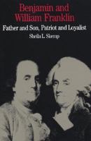 Benjamin and William Franklin: Father and Son, Patriot and Loyalist (The Bedford Series in History and Culture) 0312086172 Book Cover