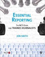 Essential Reporting: The NCTJ Guide for Trainee Journalists 1412947510 Book Cover