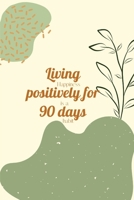 Living positively for 90 days B09CFVJFXZ Book Cover