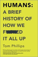 Humans: A Brief History of How We Fucked It All Up 147225905X Book Cover