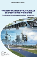 Transformation structurelle de l'économie ivoirienne: Fondements, dynamiques sectorielles et perspectives (Harmattan Côte-d'Ivoire) 2343251940 Book Cover